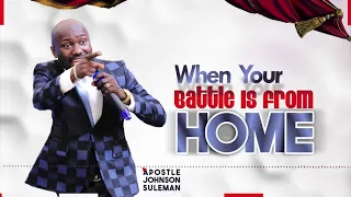 (Audio Message)🎙️WHEN YOUR BATTLE IS FROM HOME By Apostle Johnson Suleman