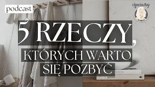 5 TYPÓW PRZEDMIOTÓW, których warto się pozbyć | #82