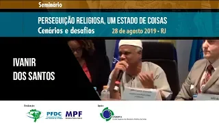 Seminário "Perseguição religiosa, um estado de coisas" - Ivanir dos Santos