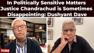 In Politically Sensitive Matters Justice Chandrachud Sometimes Disappoints: Dushyant Dave