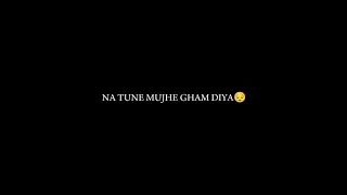 Na Tune Mujhe Gham Diya | Kabhi Jo Badal Barse | black screen lyrics |WhatsApp status🌧️#arijitsingh