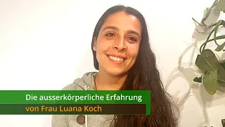 The Out-of-Body-Experience of Ms. Luana Koch