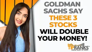 Goldman Sachs Believe These 3 Stocks Will Double Your Money!