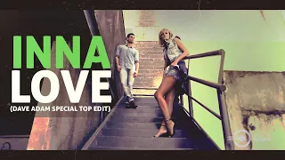INNA - Love (Dave Adam Special TOP edit) 2022