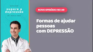 5 Passos para AJUDAR alguém com DEPRESSÃO