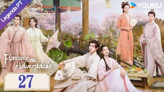 [Florescer na Adversidade] EP27 | Blossoms in Adversity Legendado | #HuYitian #ZhangJingyi | YOUKU