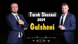 Tarek Shexani #gulsheni  #طارق شيخاني #musik #كولشيني  (OFFICIAL #2024 ) #tarekshexani #kurdish