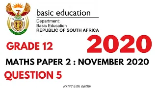 GRADE 12 MATHEMATICS P2 Q5 NOVEMBER 2020