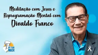 Meditação com Jesus e Reprogramação Mental com Divaldo Franco