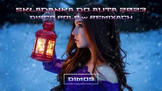 ❄🚗 SKŁADANKA DO AUTA 2023 🚗❄ DISCO POLO w REMIXACH ❄🚗 DJ DIMOS 🚗❄