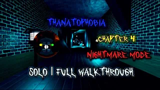 [ROBLOX] Thanatophobia | Nightmare 4 | SOLO | Full Walkthrough