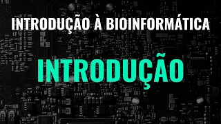 Introdução (Introdução à Bioinformática - Parte 1)