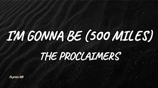 The Proclaimers - Im Gonna Be (500 Miles) (Lyrics)