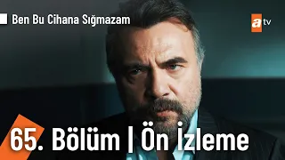 Ben Bu Cihana Sığmazam 65. Bölüm Ön İzleme @BenBuCihanaTV