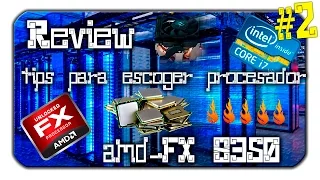 Amd Fx-8350 - review - Como elegir tu procesador