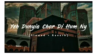 Ye Duniya Chod Di Humne Teri Khatir Mere Moula|Slowed +Reverb|Without music 🎶