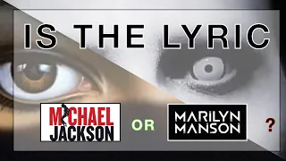 IS THE LYRIC MICHAEL JACKSON OR MARILYN MANSON?