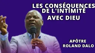 LES CONSÉQUENCES DE L'INTIMITÉ AVEC DIEU | APÔTRE ROLAND DALO