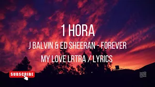 J Balvin & Ed Sheeran Forever My Love 1 Hora  Letra / lyrics