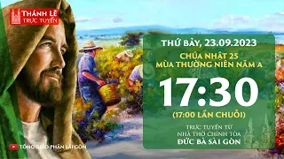 Thánh lễ trực tuyến 17:30 | CHÚA NHẬT 25 THƯỜNG NIÊN NĂM A | THỨ BẢY 23-9-2023 | NHÀ THỜ ĐỨC BÀ