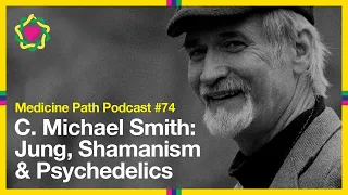 MPP74 C. Michael Smith: Jung, Shamanism & Psychedelics