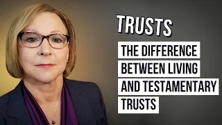 The Difference Between Living And Testamentary Trusts