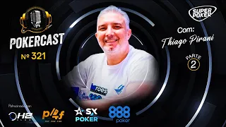 Pokercast - Episódio - 321 - Thiago Pirani - Parte 2