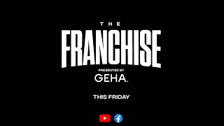 The Franchise Episode 13 Presented by GEHA Coming Soon