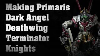 Primaris Deathwing Knight Terminators Kitbash Conversion , Dark Angel Space Marines.