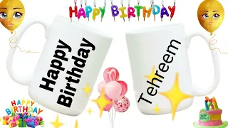 Happy birthday Tehreem/Tehreem birthday song/happy birthday cake and wishes for Tehreem