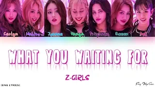 Z-GIRLS - What You Waiting For (Color Coded English Lyrics)