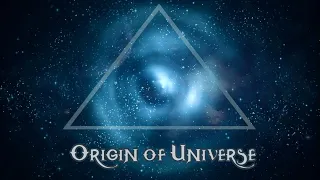 origin of universe - The Beginning of Everything - Big Bang Theory