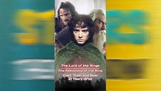 The Lord of the Rings The Fellowship of the Ring 2001 Cast Then and Now 2022 [21 Years After]#shorts