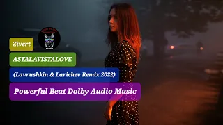 Zivert - ASTALAVISTALOVE  (Lavrushkin & Larichev Remix 2022) Powerful Beat Dolby Audio Music