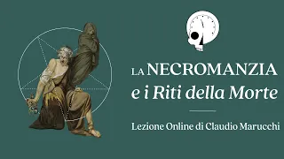 "LA NECROMANZIA e I Riti della Morte" con Claudio Marucchi