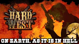 HARD WEST | Meeting Old Friends | On Earth, As It Is In Hell Part 1 of 2