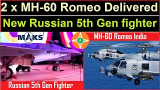 2 MH-60 Romeo Delivered to India  l   Russian 5th Gen Single Engine Stealth Fighter Jet l MAKS 2021