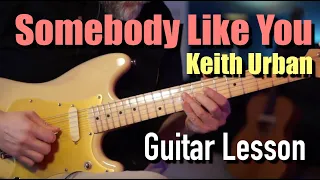 Somebody Like You Guitar Lesson  - Keith Urban