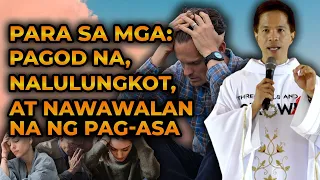 NALULUNGKOT? PAGOD? NAWAWALAN NG PAG-ASA? || MAKINIG KA! || HOMILY COMPILATION | FATHER FIDEL ROURA