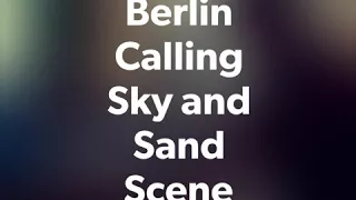 Berlin Calling " Sky and Sand " scene