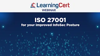 LearningCert Webinar - ISO 27001 For Your Improved InfoSec Posture