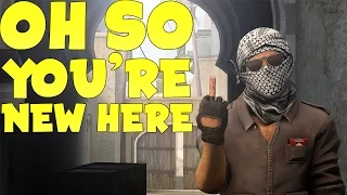 Oh, so you're new here... (CS:GO)