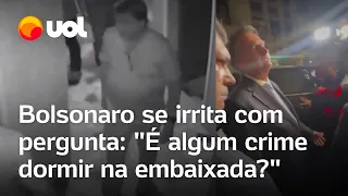 Bolsonaro se irrita com pergunta sobre embaixada: 'É algum crime dormir na embaixada?'; veja vídeo