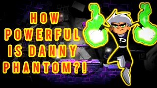 How Powerful Is Danny Phantom?!