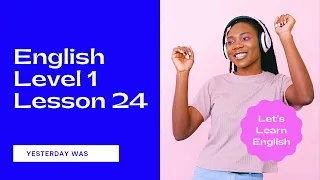 Let's Learn English Level 1 Lesson 24 - Yesterday Was Amazing