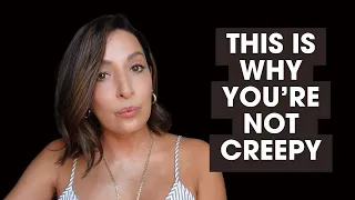 This is why you're not creepy....stop letting women call you creepy!!