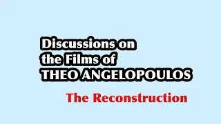 (1 of 13) Discussions on the Films of Theo Angelopoulos: THE RECONSTRUCTION