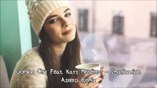 Gorgon City feat. Katy Menditta - Imagination (Astero Remix)