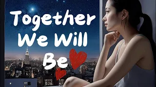 Together We Will Be: A Song for Long-Distance Lovers | Love