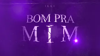 ikki - Bom pra mim